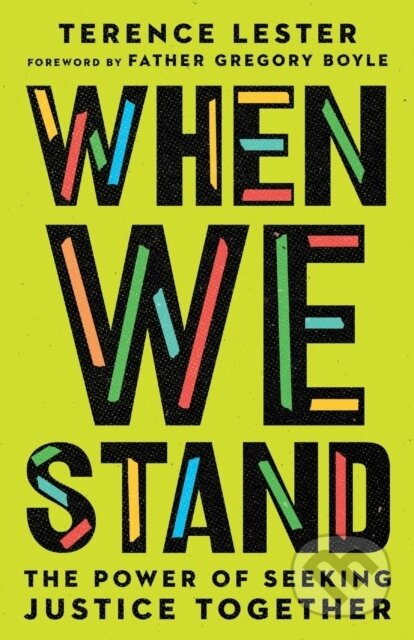Kniha: When We Stand – The Power of Seeking Justice Together (Gregory Boyle a Terence Lester)