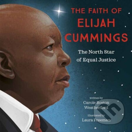 Kniha: The Faith of Elijah Cummings (Carole Boston Weatherford a Laura Freeman)
