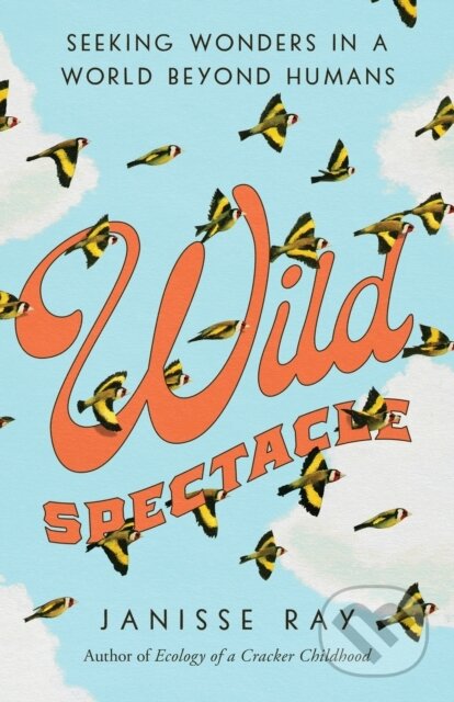 Kniha: Wild Spectacle (Janisse Ray). , 2021