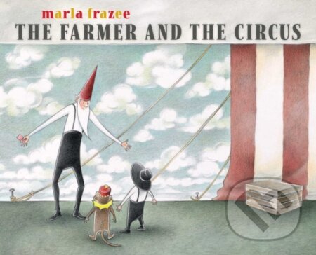 Kniha: The Farmer and the Circus (Marla Frazee)