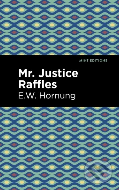 Kniha: Mr. Justice Raffles (E. W. Hornbug). , 2021