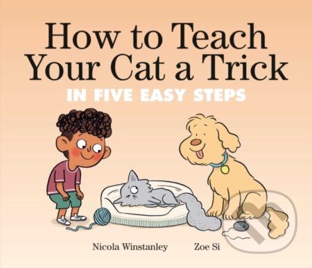 Kniha: How to Teach Your Cat a Trick (Nicola Winstanley a Zoe Si)