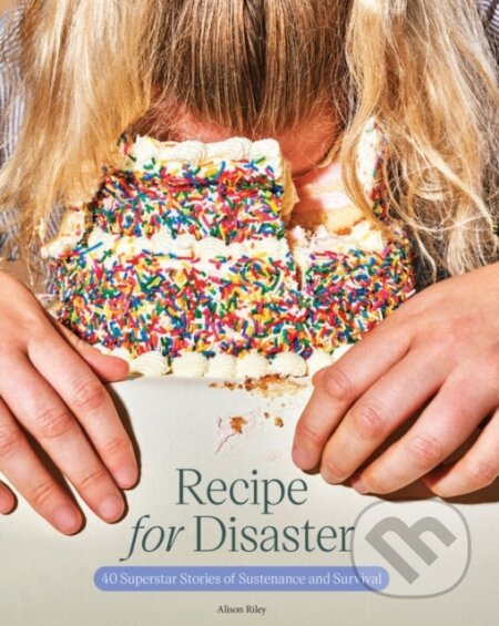 Recipe for Disaster (40 Superstar Stories of Sustenance and Survival) - kniha z kategorie Zdraví a životní styl