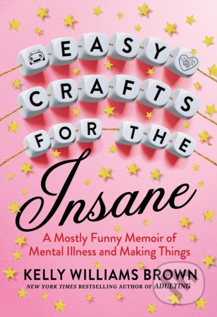 Easy Crafts For The Insane (A Mostly Funny Memoir of Mental Illness and Making Things) - kniha z kategorie Zdraví a životní styl