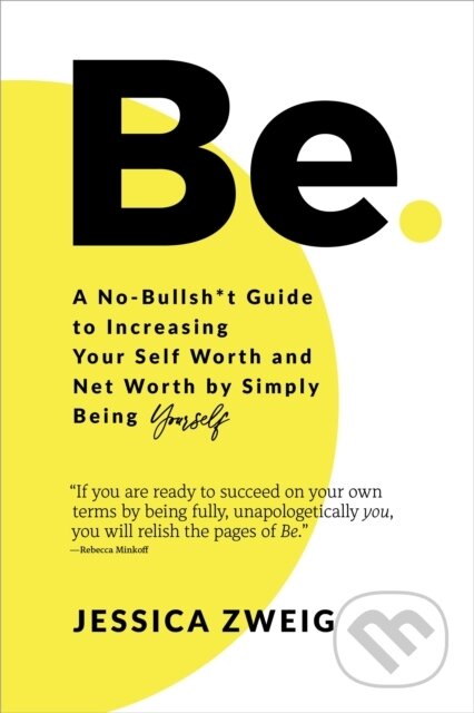 Kniha Be: A No-Bullsh*t Guide to Increasing Your Self Worth and Net Worth by Simply Being Yourself