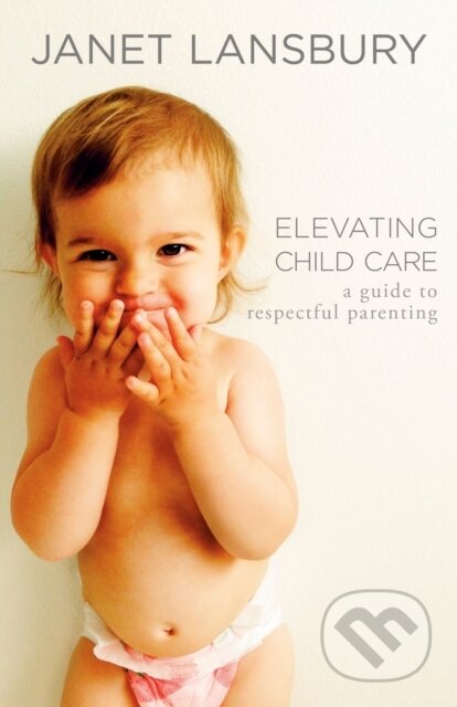 Kniha: Elevating Child Care (Janet Lansbury)
