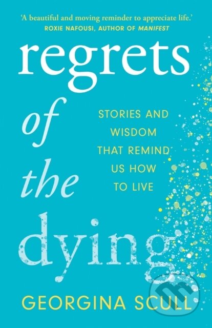 Regrets of the Dying (Stories and Wisdom That Remind Us How to Live) - kniha z kategorie Humanitní a společenské vědy