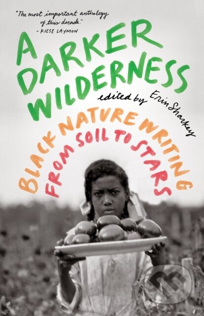 Kniha A Darker Wilderness: Black Nature Writing from Soil to Stars