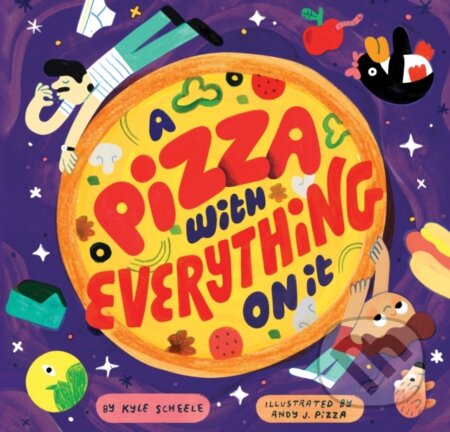 A Pizza with Everything on It - Kyle Scheele - kniha z kategorie Pro děti