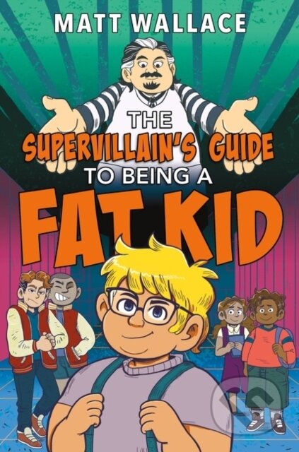 The Supervillain's Guide to Being a Fat Kid - Matt Wallace