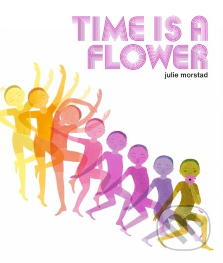 Kniha: Time is a Flower (Julie Morstad)