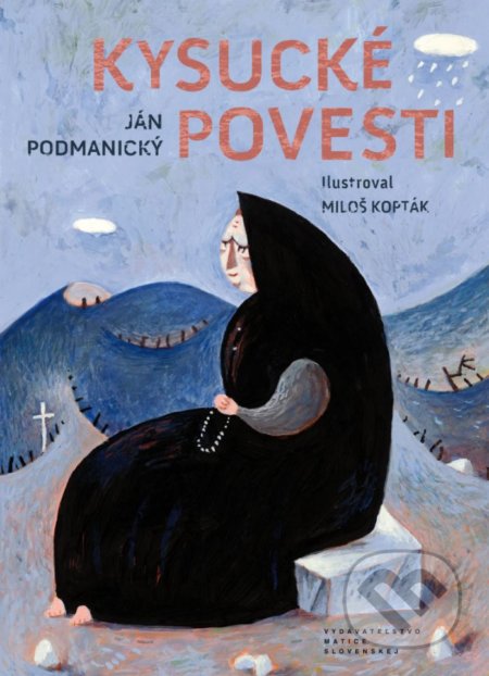 Kysucké povesti - Ján Podmanický, Miloš Kopták (ilustrácie), Vydavateľstvo Matice slovenskej, 2017
