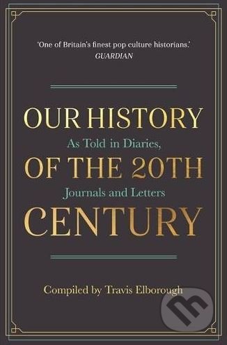 Our History of the 20th Century - Travis Elborough, Michael O&#039;Mara Books Ltd, 2017