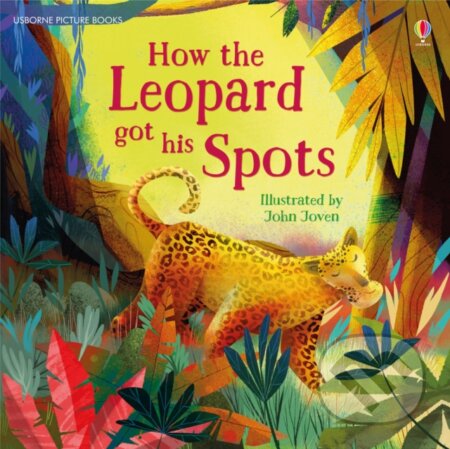 How the Leopard got his Spots - Rosie Dickins, John Joven (ilustrátor), Usborne, 2017