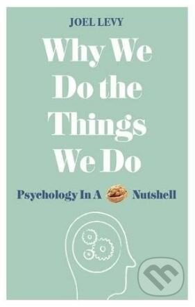 Why We Do the Things We Do - Joel Levy, Michael O&#039;Mara Books Ltd, 2017