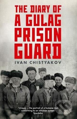 The Diary of a Gulag Prison Guard - Ivan Chistyakov, Granta Books, 2017