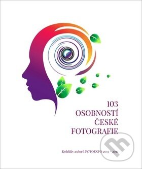 103 osobností české fotografie - Kolektiv, Zoner Press, 2017