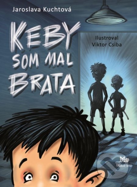 Keby som mal brata - Jaroslava Kuchtová, Viktor Csiba (ilustrátor), Slovenské pedagogické nakladateľstvo - Mladé letá, 2017