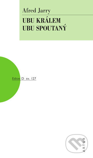 Ubu králem, Ubu spoutaný - Alfred Jarry - kniha z kategorie Společenská beletrie