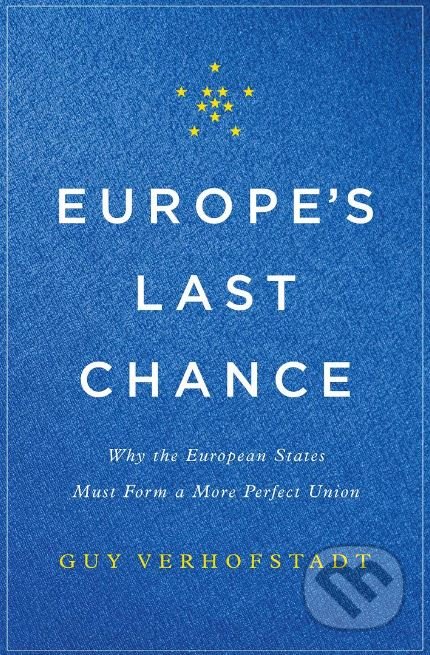 Europe&#039;s Last Chance - Guy Verhofstadt, Basic Books, 2017