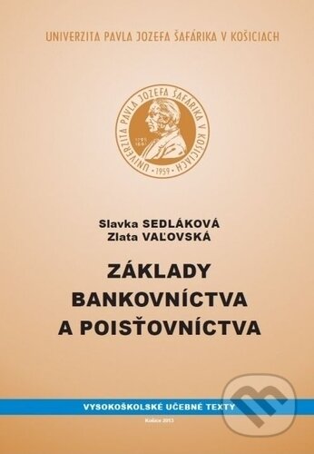 Základy bankovníctva a poisťovníctva - Slavka Sedláková, Zlata Vaľovská, Univerzita Pavla Jozefa Šafárika v Košiciach, 2013