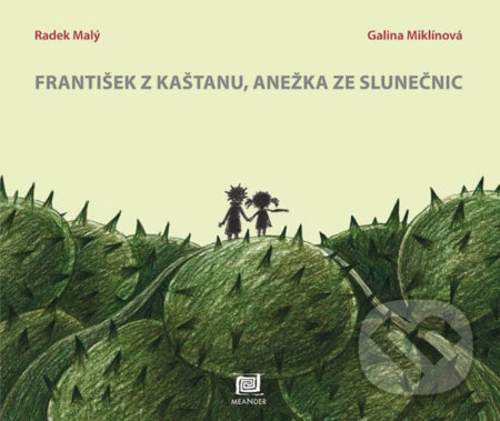 František z kaštanu, Anežka ze slunečnic - Radek Malý, Galina Miklínová (ilustrátor), Meander, 2017