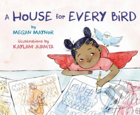 A House for Every Bird - Kaylani Juanita, Megan Maynor - kniha z kategorie Pro děti