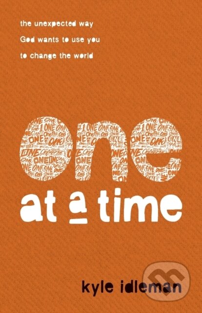 Kniha: One at a Time – The Unexpected Way God Wants to Use You to Change the World (Kyle Idleman)