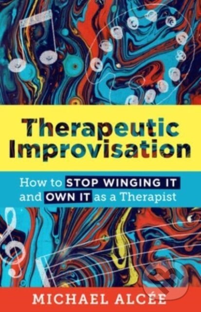 Therapeutic Improvisation (How to Stop Winging It and Own It as a Therapist) - kniha z kategorie Humanitní a společenské vědy