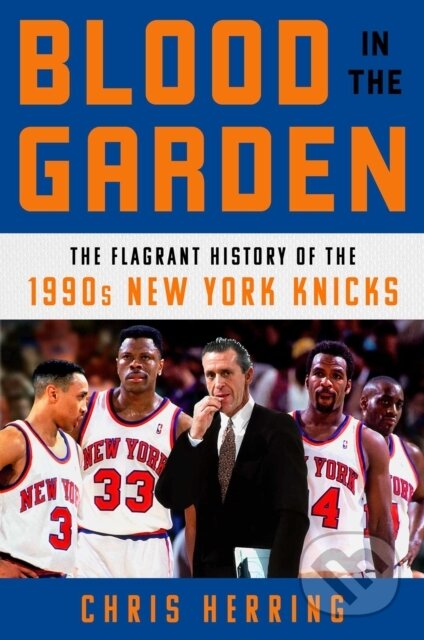 Blood in the Garden (The Flagrant History of the 1990s New York Knicks) - kniha z kategorie Sport