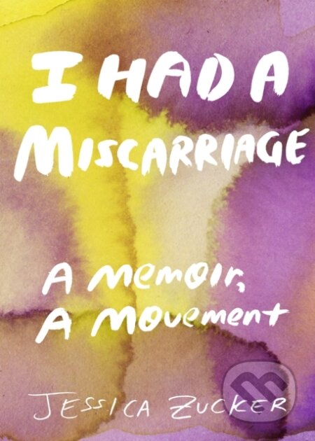 Kniha: I Had A Miscarriage (Jessica Zucker). , 2021