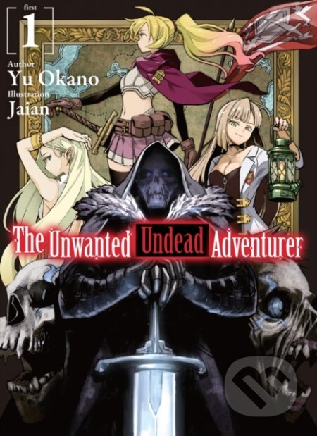 Kniha: The Unwanted Undead Adventurer (Light Novel): Volume 1 (Yu Okano). , 2021