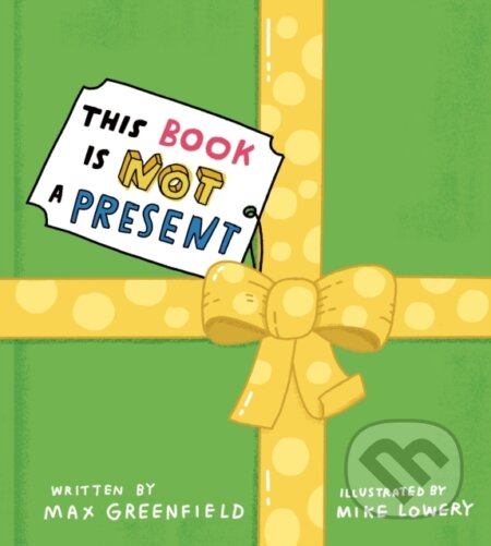 Kniha: This Book Is Not a Present (Max Greenfield)