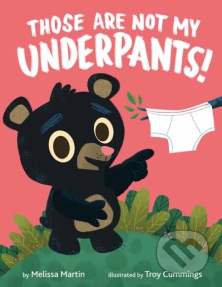 Kniha: Those Are Not My Underpants! (Melissa Martin a Troy Cummings)