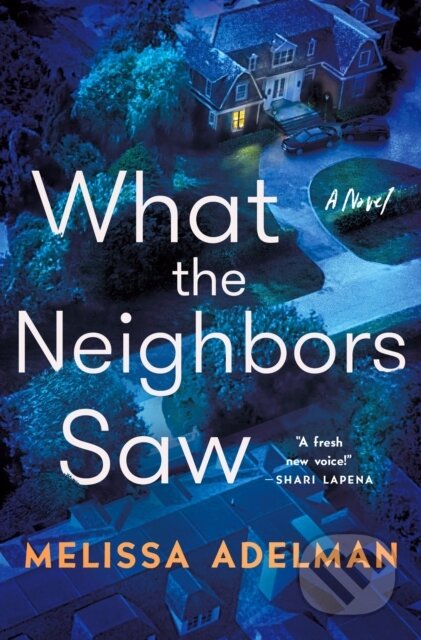 Kniha: What the Neighbors Saw (Melissa Adelman)