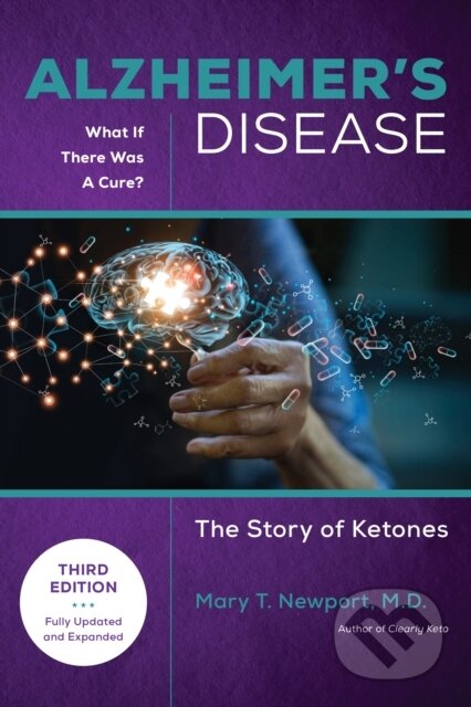 Kniha: Alzheimer's Disease: What If There Was a Cure (3rd Edition) (Mary T. Newport). , 2023