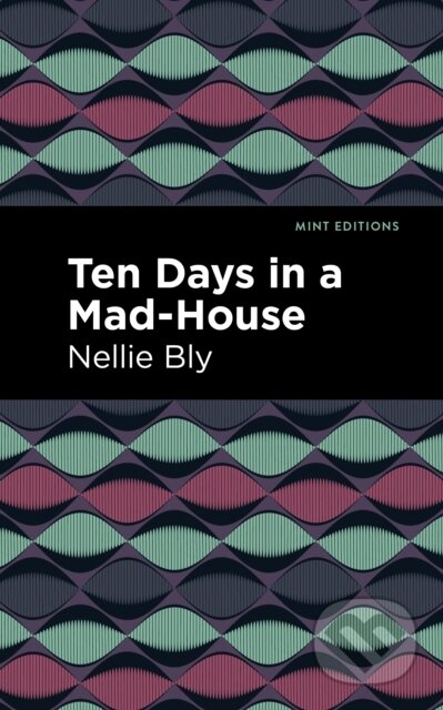 Kniha: Ten Days in a Mad House (Nellie Bly). , 2021