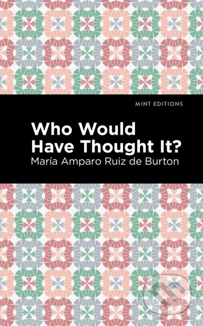 Kniha: Who Would Have Thought It? (Mara Amparo Ruiz de Burton). , 2021