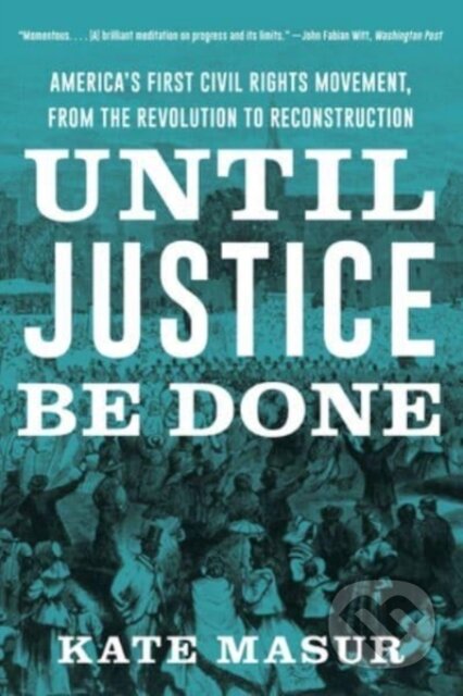 Until Justice Be Done (America's First Civil Rights Movement, from the Revolution to Reconstruction) - kniha z kategorie Humanitní a společenské vědy