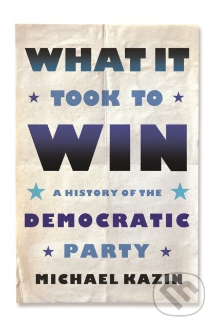 What It Took to Win (A History of the Democratic Party) - kniha z kategorie Humanitní a společenské vědy