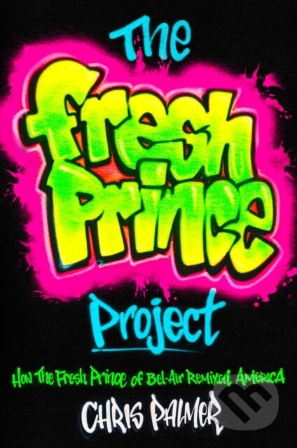 The Fresh Prince Project (How the Fresh Prince of Bel-Air Remixed America) - kniha z kategorie Humanitní a společenské vědy