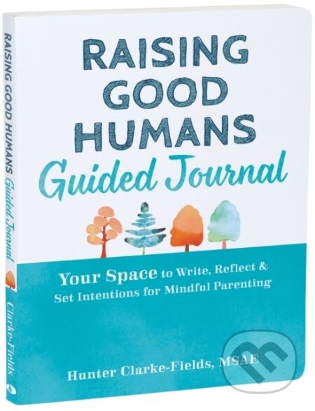 Kniha: Raising Good Humans Guided Journal (Hunter Clarke-Fields)