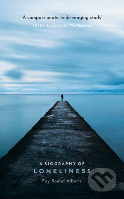 A Biography of Loneliness (The History of an Emotion) - kniha z kategorie Humanitní a společenské vědy