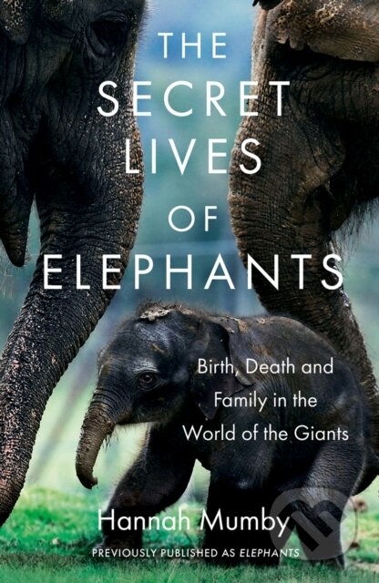 The Secret Lives of Elephants (Birth, Death and Family in the World of the Giants) - kniha z kategorie Zdraví a životní styl