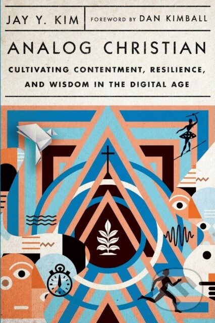 Kniha Analog Christian – Cultivating Contentment, Resilience, and Wisdom in the Digital Age