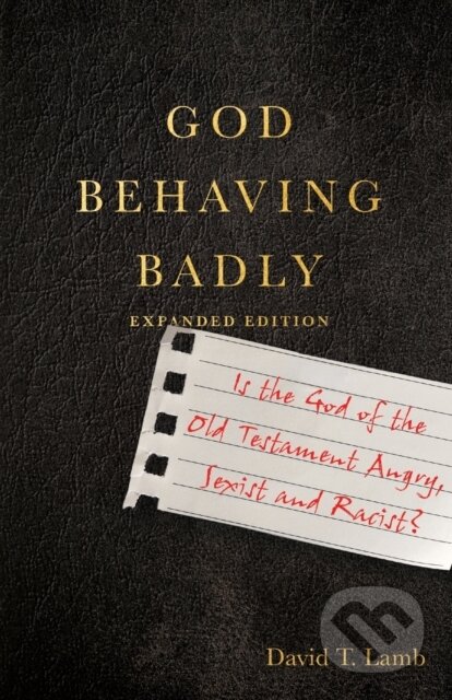Kniha God Behaving Badly – Is the God of the Old Testament Angry, Sexist and Racist?