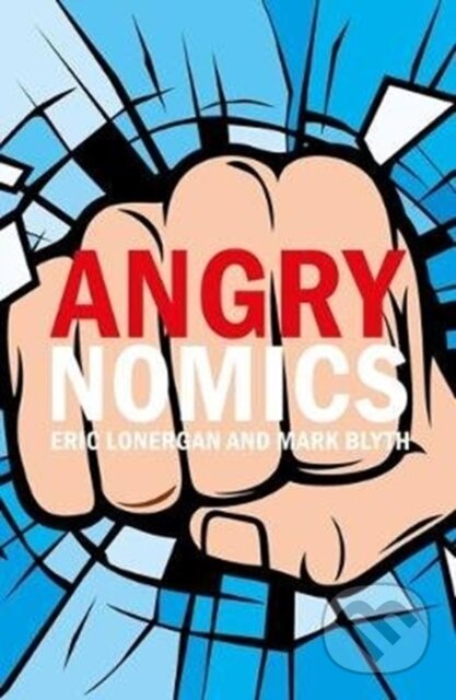 Kniha: Angrynomics (Mr Eric Lonergan a Professor Mark Blyth). , 2020