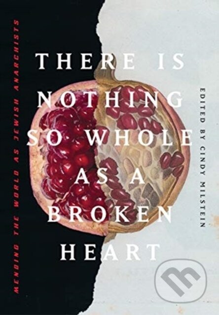 Kniha: There Is Nothing So Whole As A Broken Heart (Cindy Milstein). , 2021