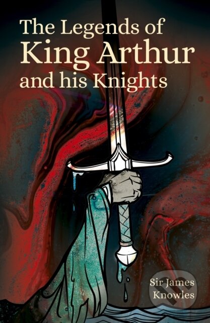 Kniha Legends of King Arthur and His Knights