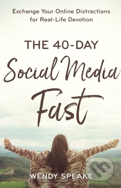 Kniha 40–Day Social Media Fast – Exchange Your Online Distractions for Real–Life Devotion
